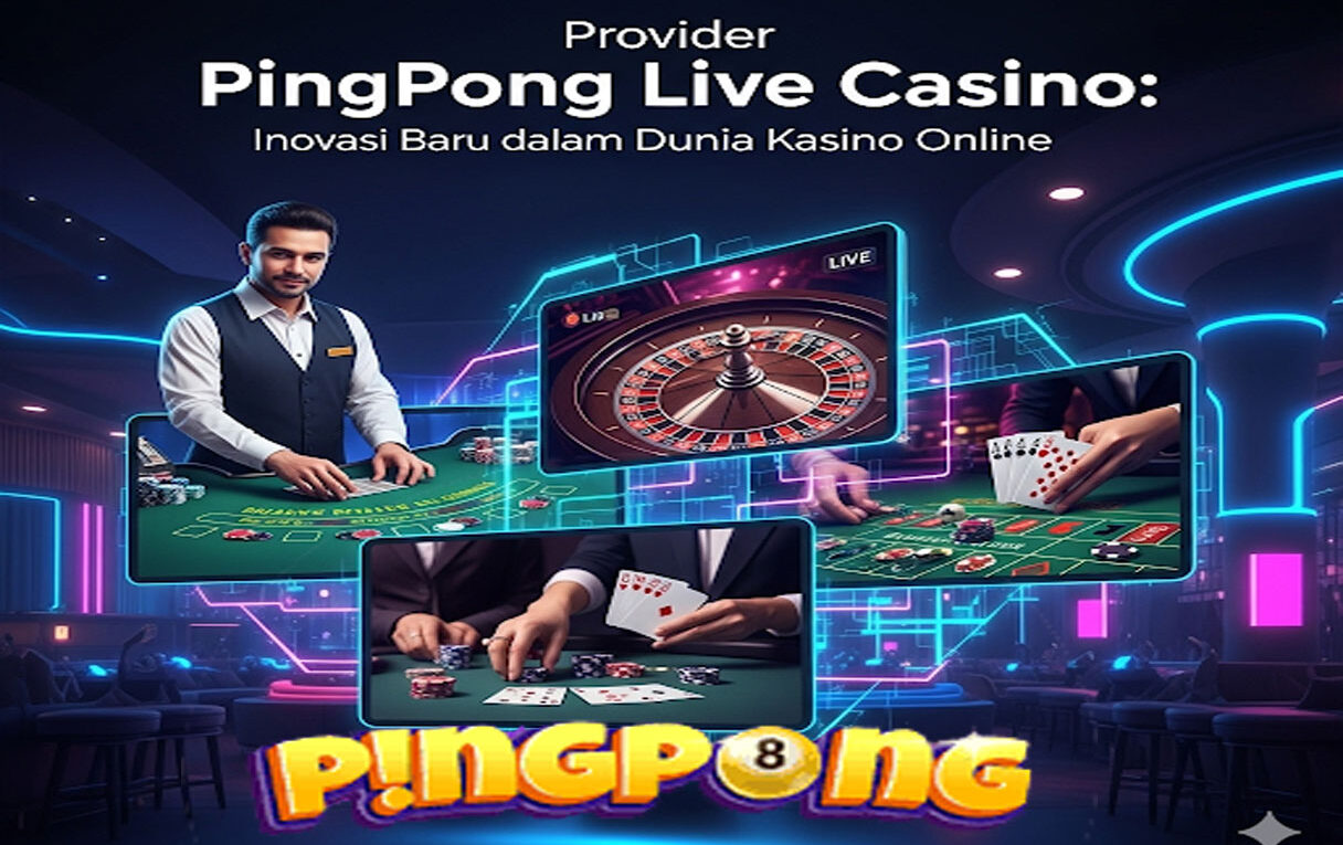 Provider PingPong Live Casino: Inovasi Baru dalam Dunia Kasino Online