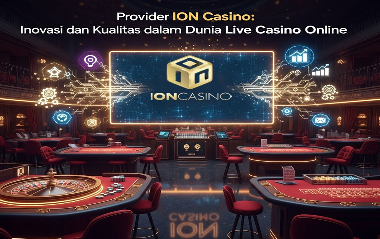 Provider ION Casino: Inovasi dan Kualitas dalam Dunia Live Casino Online